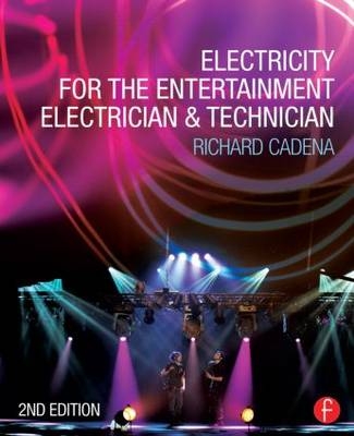 Electricity for the Entertainment Electrician & Technician -  Richard Cadena