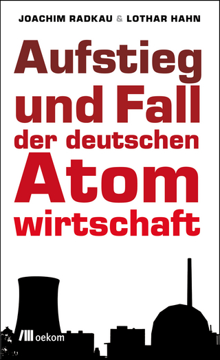 Aufstieg und Fall der deutschen Atomwirtschaft - Joachim Radkau; Lothar Hahn