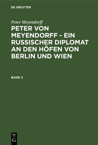 Peter Meyendorff: Peter von Meyendorff - Ein russischer Diplomat... / Peter Meyendorff: Peter von Meyendorff - Ein russischer Diplomat.... Band 3 - Otto Hötzsch; Peter Meyendorff