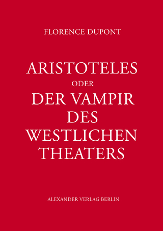 Aristoteles oder Der Vampir des west­lichen Theaters - Florence Dupont