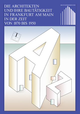 Die Architekten und ihre Bautätigkeit in Frankfurt am Main in der Zeit von 1870 bis 1950 - Thomas Zeller