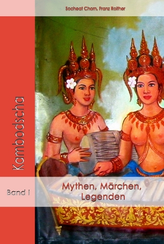 Mythen, Märchen und Legenden aus Kambodscha - Franz Roither Chorn, Socheat