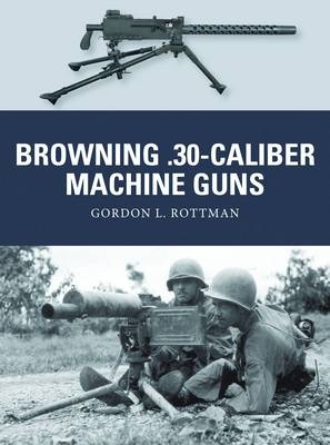 Browning .30-caliber Machine Guns - Rottman Gordon L. Rottman