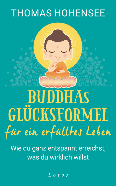 Buddhas Glücksformel für ein erfülltes Leben - Thomas Hohensee