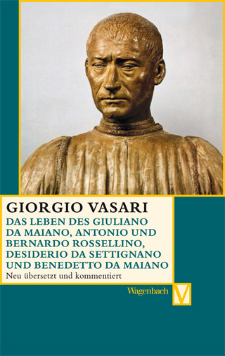 Das Leben des Giuliano da Maiano, Rossellino, Desiderio da Settignano und Benedetto da Maiano - Giorgio Vasari; Alessandro Nova