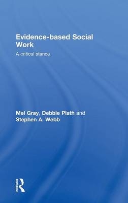 Evidence-based Social Work - Mel Gray; Debbie Plath; Stephen Webb