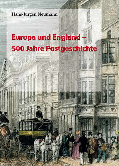 Europa und England: 500 Jahre Postgeschichte - HansJürgen Neumann