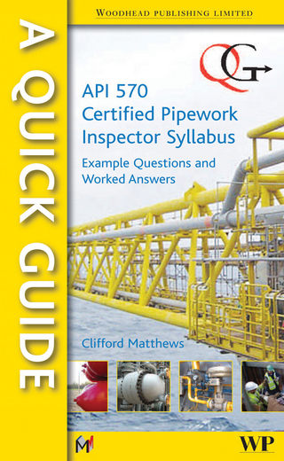 Quick Guide to API 570 Certified Pipework Inspector Syllabus - Clifford Matthews