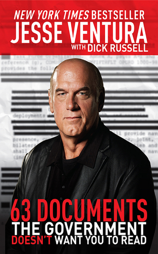 63 Documents the Government Doesn't Want You to Read - Dick Russell; Jesse Ventura
