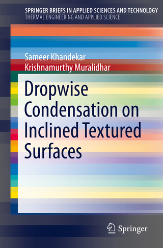Dropwise Condensation on Inclined Textured Surfaces - Sameer Khandekar; Krishnamurthy Muralidhar