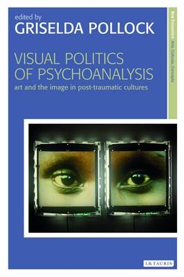 Visual Politics of Psychoanalysis - Pollock Griselda Pollock