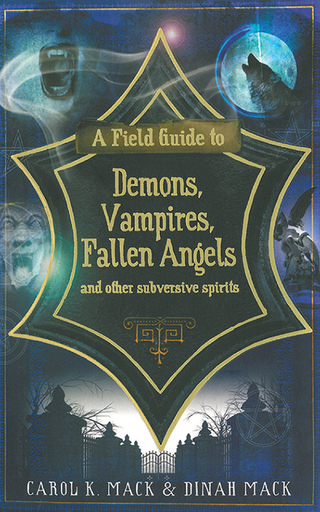 Field Guide to Demons, Vampires, Fallen Angels and Other Subversive Spirits - Carol K. Mack; Dinah Mack