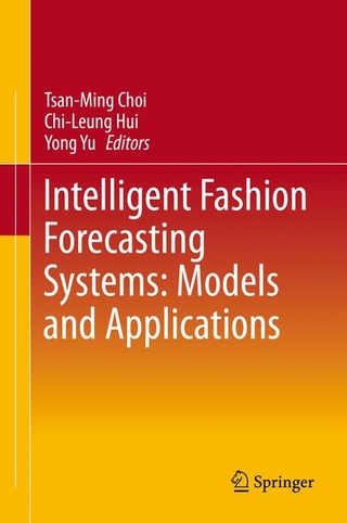 Intelligent Fashion Forecasting Systems: Models and Applications - Tsan-Ming Choi; Tsan-Ming Choi; Chi-Leung Hui; Chi-Leung Hui; Yong Yu; Yong Yu
