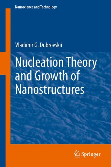 Nucleation Theory and Growth of Nanostructures - Vladimir G. Dubrovskii