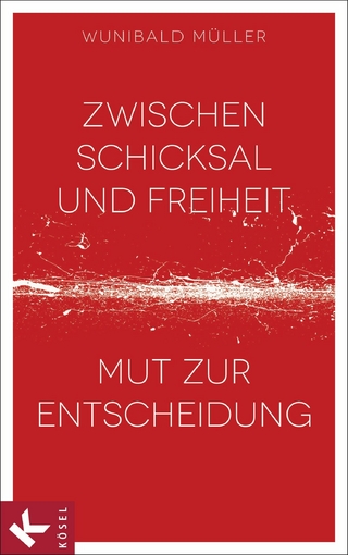 Zwischen Schicksal und Freiheit - Wunibald Müller