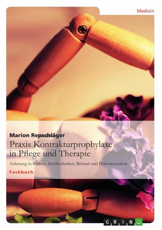 Praxis Kontrakturprophylaxe in Pflege und Therapie - Marion Repschläger