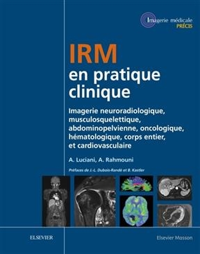 IRM en pratique clinique : imagerie neuroradiologique, musculosquelettique, abdominopelvienne, oncologique, hématolog... - Alain Luciani, Alain Rahmouni