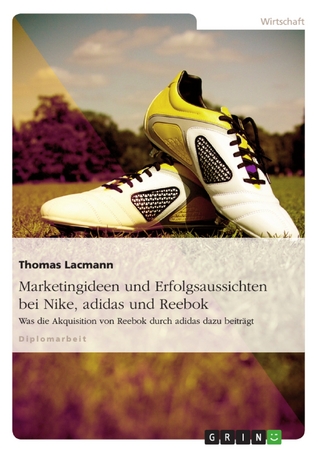 Marketingideen und Erfolgsaussichten bei Nike, adidas und Reebok - Thomas Lacmann