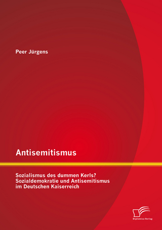 Antisemitismus: Sozialismus des dummen Kerls? Sozialdemokratie und Antisemitismus im Deutschen Kaiserreich - Peer Jürgens