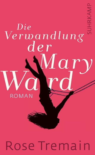 Die Verwandlung der Mary Ward - Rose Tremain