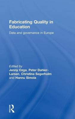 Fabricating Quality in Education - Peter Dahler-Larsen; Jenny Ozga; Christina Segerholm; Hannu Simola