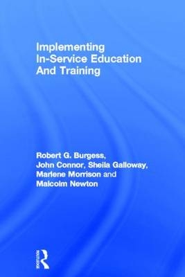 Implementing In-Service Education And Training - Robert G. Burgess; John Connor; Sheila Galloway; Marlene Morrison; Malcolm Newton