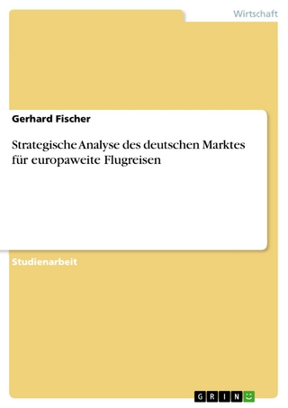 Strategische Analyse des deutschen Marktes für europaweite Flugreisen - Gerhard Fischer