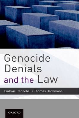 Genocide Denials and the Law - Ludovic Hennebel; Thomas Hochmann