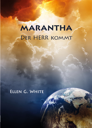 Maranatha - Der Herr kommt - Ellen G White