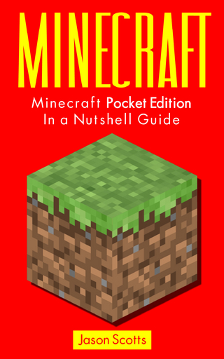 Minecraft: Minecraft Pocket Edition In a Nutshell Guide - Jason Scotts