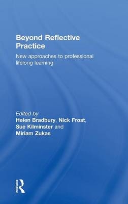 Beyond Reflective Practice - Helen Bradbury; Nick Frost; Sue Kilminster; Miriam Zukas