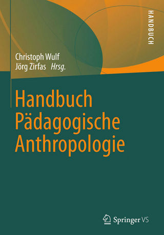 Handbuch Pädagogische Anthropologie - Christoph Wulf; Jörg Zirfas