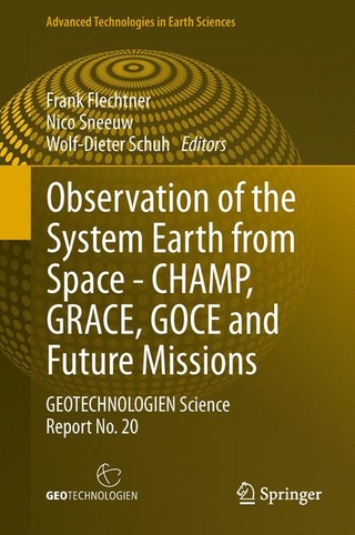 Observation of the System Earth from Space - CHAMP, GRACE, GOCE and future missions - Frank Flechtner; Frank Flechtner; Nico Sneeuw; Nico Sneeuw; Wolf-Dieter Schuh; Wolf-Dieter Schuh