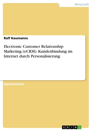 Electronic Customer Relationship Marketing (eCRM). Kundenbindung im Internet durch Personalisierung - Ralf Kaumanns