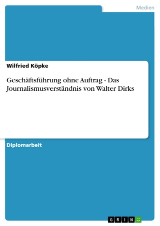 Geschäftsführung ohne Auftrag  - Das Journalismusverständnis von Walter Dirks - Wilfried Köpke
