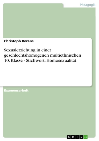 Sexualerziehung in einer geschlechtshomogenen multiethnischen 10. Klasse - Stichwort: Homosexualität - Christoph Berens