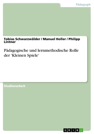 Pädagogische und lernmethodische Rolle der 'Kleinen Spiele' - Tobias Schwarzwälder; Manuel Holler; Philipp Lintner