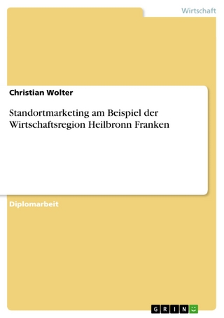 Standortmarketing am Beispiel der Wirtschaftsregion Heilbronn Franken - Christian Wolter