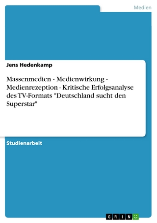Massenmedien - Medienwirkung - Medienrezeption - Kritische Erfolgsanalyse des TV-Formats 'Deutschland sucht den Superstar' - Jens Hedenkamp