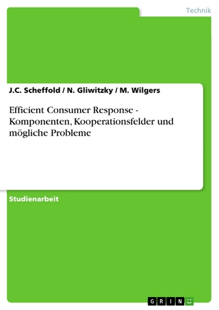 Efficient Consumer Response - Komponenten, Kooperationsfelder und mögliche Probleme - J.C. Scheffold; N. Gliwitzky; M. Wilgers