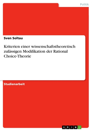Kriterien einer wissenschaftstheoretisch zulässigen Modifikation der Rational Choice-Theorie - Sven Soltau