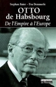 Otto de Habsbourg : de l'Empire à l'Europe - Stéphan Baier; Eva Demmerle