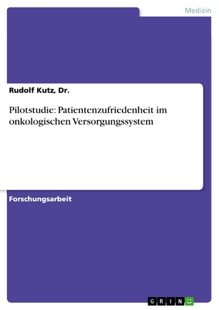 Pilotstudie: Patientenzufriedenheit im onkologischen Versorgungssystem - Dr. Kutz, Rudolf