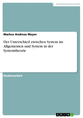 Der Unterschied zwischen System im Allgemeinen und System in der Systemtheorie - Markus Andreas Mayer