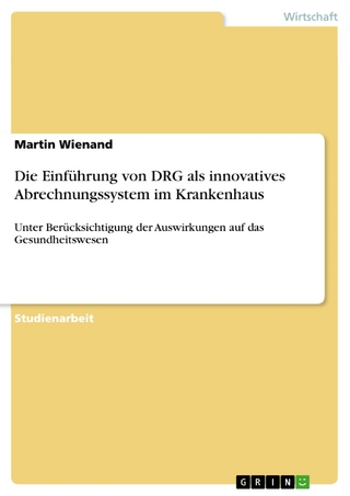 Die Einführung von DRG als innovatives Abrechnungssystem im Krankenhaus - Martin Wienand