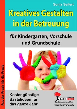 Kreatives Gestalten in der Betreuung für Kindergarten, Vorschule und Grundschule - Sonja Seifert