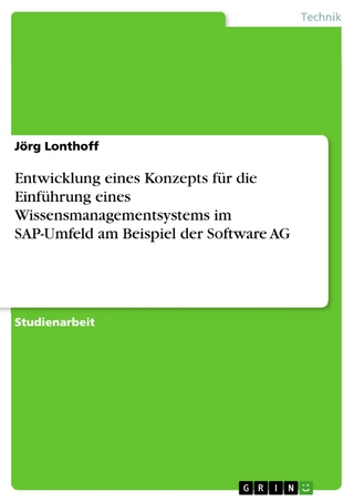 Entwicklung eines Konzepts für die Einführung eines Wissensmanagementsystems im SAP-Umfeld am Beispiel der Software AG - Jörg Lonthoff