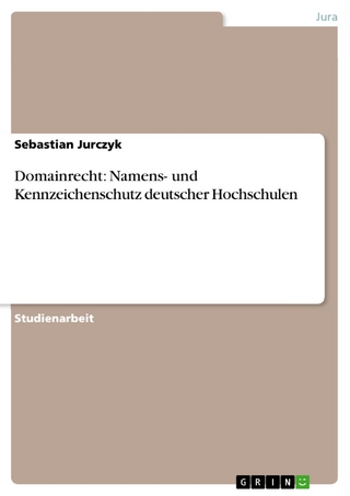 Domainrecht: Namens- und Kennzeichenschutz deutscher Hochschulen - Sebastian Jurczyk
