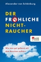Der fröhliche Nichtraucher: Wie man gut gelaunt mit dem Rauchen aufhört Alexander Graf von Schönburg Author