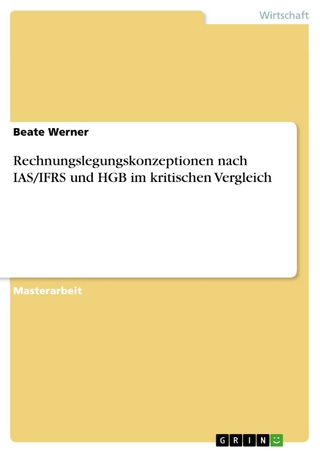 Rechnungslegungskonzeptionen nach IAS/IFRS und HGB im kritischen Vergleich - Beate Werner